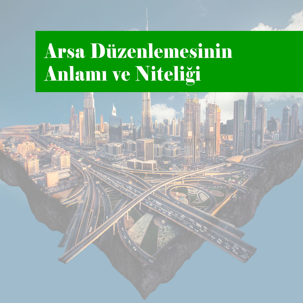 Arsa Düzenlemesinin Anlamı ve Niteliği