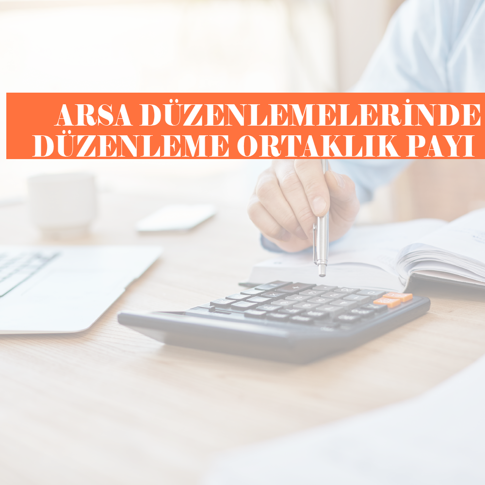 Arsa Düzenlemelerinde Düzenleme Ortaklık Payı