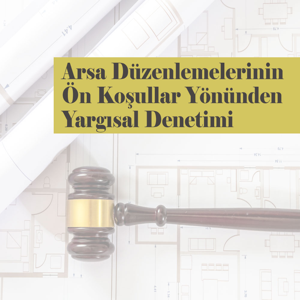 Arsa Düzenlemelerinin Ön Koşullar Yönünden Yargısal Denetimi