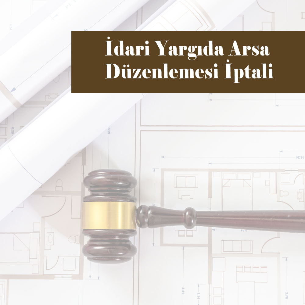 İdari Yargıda Arsa Düzenlemesinin İptali