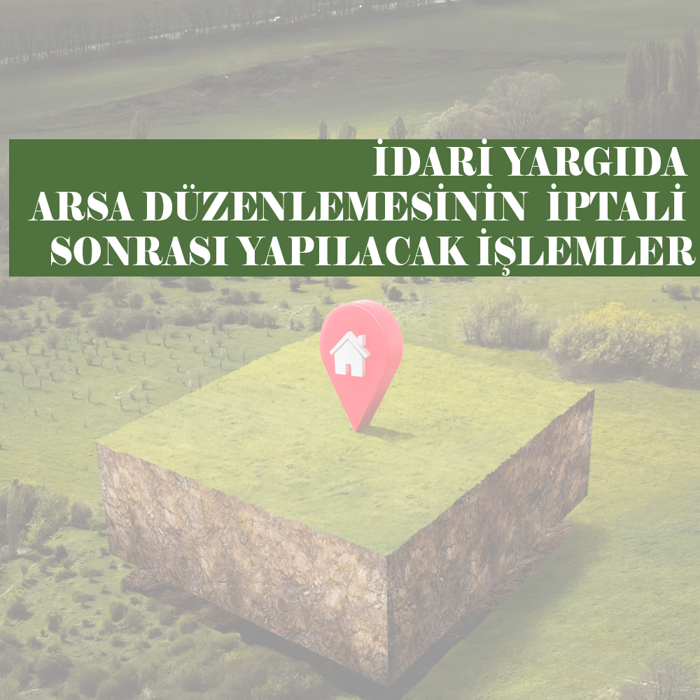 İdari Yargıda Arsa Düzenlemesinin İptali Sonrası Yapılacak İşlemler