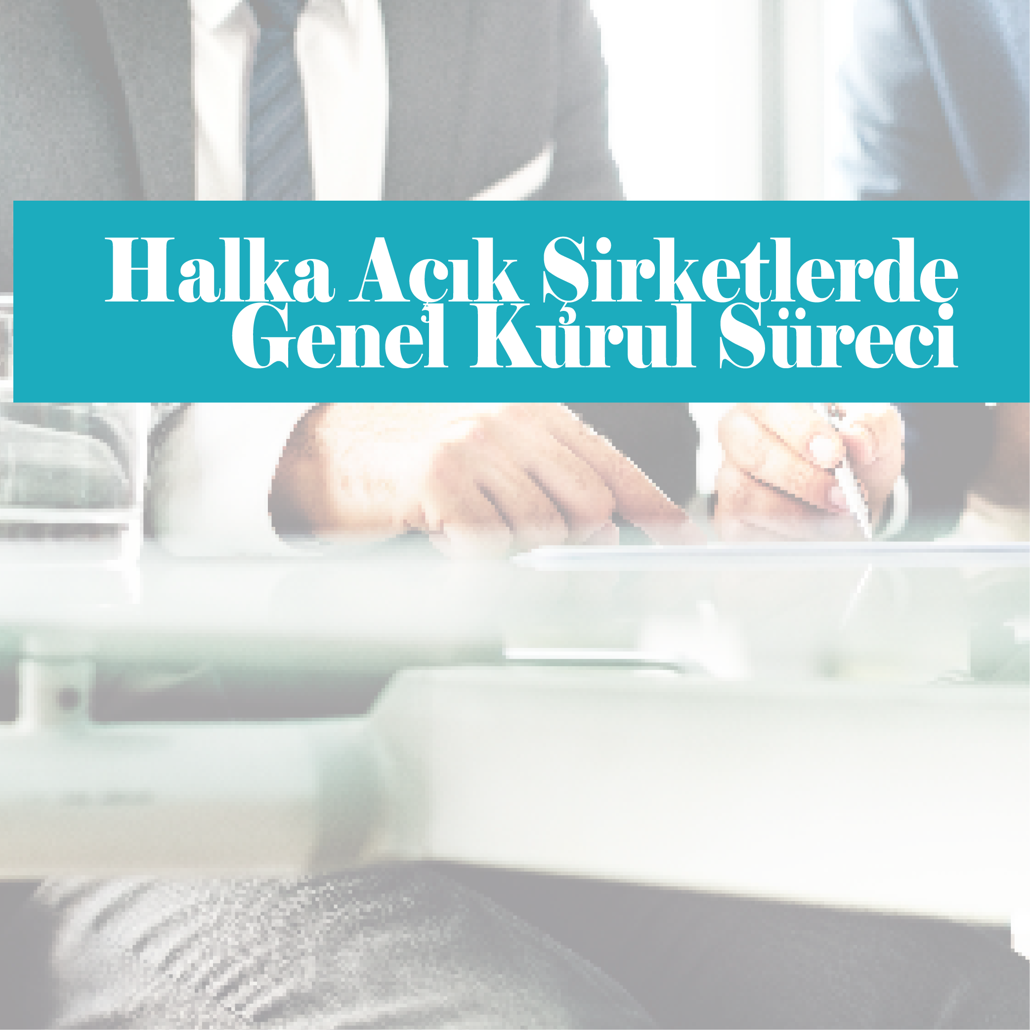 Halka Açık Şirketlerde Genel Kurul Süreci