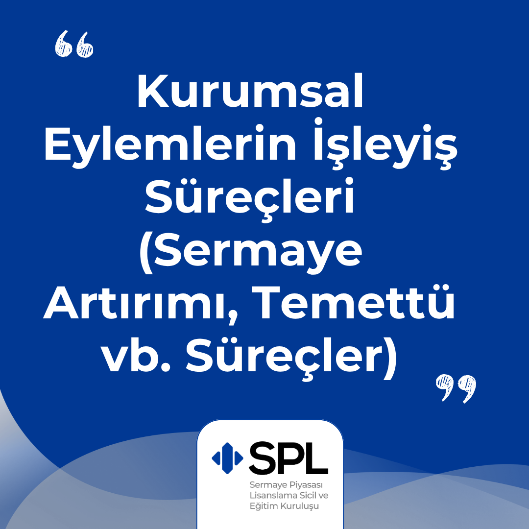 Kurumsal Eylemlerin İşleyiş Süreçleri (Sermaye Artırımı, Temettü vb. Süreçler)